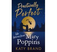 Practically Perfect : Life Lessons from Mary Poppins
