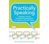 Practically Speaking: Language, Literacy, and Academic Development for Students with AAC Needs: Language, Literacy, & Academic Development for ... and Alternative Communication Series)