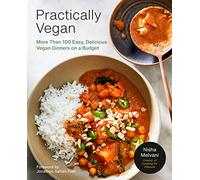Practically Vegan: More Than 100 Easy, Delicious Vegan Dinners on a Budget: A Cookbook