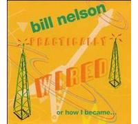 Practically Wired by Bill Nelson