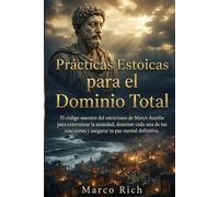 Prácticas Estoicas: El Arte de la Resiliencia: El código maestro del estoicismo de Marco Aurelio para exterminar la ansiedad, dominar cada una de tus ... paz mental definitiva. (Libros de estoicismo)