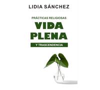 Prácticas religiosas, vida plena y trascendencia: Aportes desde el desarrollo humano y la experiencia de personas de fe
