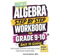 Practice Algebra Step By Step Workbook For Grade 9 and 10: Freshman Year and Sophomore Year High School Math With Solution For Every Problem | Algebra ... | Multivariable algebra | And More