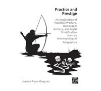 Practice and Prestige : An Exploration of Neolithic Warfare, Bell Beaker Archery, and Social Stratification from an Anthropological Perspective
