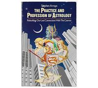 Practice and Profession of Astrology: Rebuilding Our Lost Connections With the Cosmos