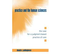 Practice and the Human Sciences: The Case for a Judgment-Based Practice of Care (Suny Series in the Philosophy of the Social Sciences)