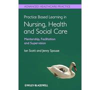 Practice Based Learning in Nursing, Health and Social Care: Mentorship, Facilitation and Supervision (Advanced Healthcare Practice)