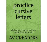 practice cursive letters: alphabet cursive writing book for kids 4 - 8