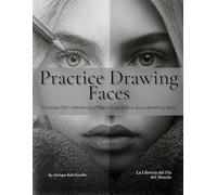 Practice Drawing Faces: Practice Drawing Faces with Realistic Portraits - Build Skill Control and Confidence with High-Quality References and Space to Draw