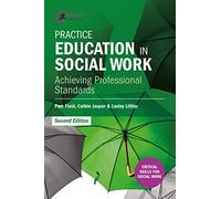 Practice Education in Social Work: Achieving Professional Standards (Critical Skills for Social Work)