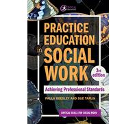 Practice Education in Social Work: Achieving Professional Standards (Critical Skills for Social Work)