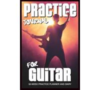 Practice Journal: 52-Week Practice Planner and Diary for Guitar