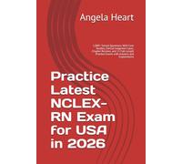 Practice Latest NCLEX-RN Exam for USA in 2026: 1,000+ Solved Questions, NGN Case Studies, Clinical Judgment Cases, Chapter Reviews, and 11 Full-Length Practice Exams with Answers and Explanations