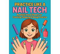 Practice Like a Nail Tech Realistic Hand Sheets For Coloring Shaping & Design Practice: A Fun Nail Art Workbook to Color, Design & Shape Like a Real Nail Technician