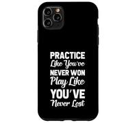 Practice Like You've Never Won Play Like You've Never Lost Case for iPhone 11 Pro Max