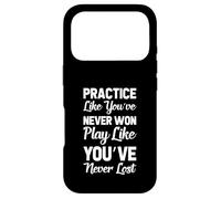 Practice Like You've Never Won Play Like You've Never Lost Case for iPhone 17 Pro