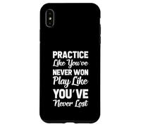 Practice Like You've Never Won Play Like You've Never Lost Case for iPhone XS Max