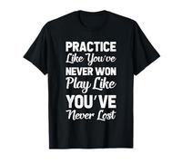 Practice Like You've Never Won Play Like You've Never Lost T-Shirt