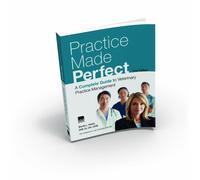 Practice Made Perfect: A Complete Guide to Veterinary Practice Management
