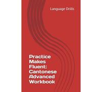 Practice Makes Fluent: Cantonese Advanced Workbook
