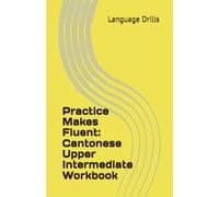 Practice Makes Fluent: Cantonese Upper Intermediate Workbook