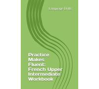 Practice Makes Fluent: French Upper Intermediate Workbook