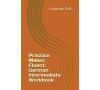 Practice Makes Fluent: German Intermediate Workbook