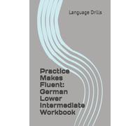 Practice Makes Fluent: German Lower Intermediate Workbook