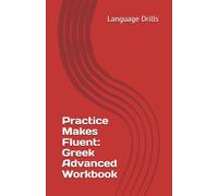 Practice Makes Fluent: Greek Advanced Workbook