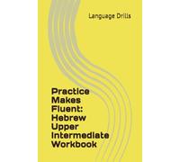 Practice Makes Fluent: Hebrew Upper Intermediate Workbook