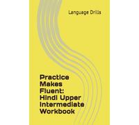 Practice Makes Fluent: Hindi Upper Intermediate Workbook