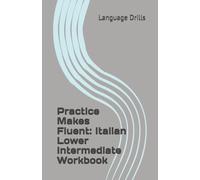 Practice Makes Fluent: Italian Lower Intermediate Workbook
