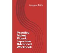 Practice Makes Fluent: Japanese Advanced Workbook
