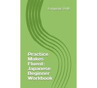 Practice Makes Fluent: Japanese Beginner Workbook
