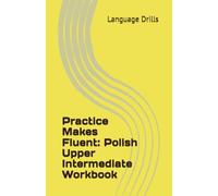 Practice Makes Fluent: Polish Upper Intermediate Workbook