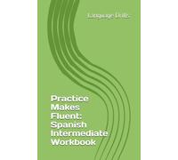 Practice Makes Fluent: Spanish Intermediate Workbook