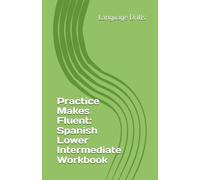 Practice Makes Fluent: Spanish Lower Intermediate Workbook