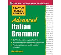 Practice Makes Perfect Advanced Italian Grammar (Practice Makes Perfect Series): All You Need to Know for Better Communication