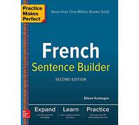 Practice Makes Perfect French Sentence Builder, Second Edition (NTC FOREIGN LANGUAGE)