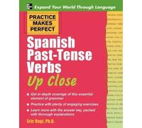 Practice Makes Perfect: Spanish Past-Tense Verbs Up Close by Eric Vogt (Sep 17 2008)