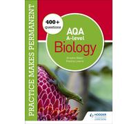 Practice makes permanent: 400+ questions for AQA A-level Biology