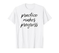 Practice Makes Progress TShirt Not Practice Makes Perfect T-Shirt