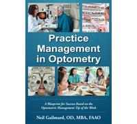 Practice Management in Optometry: A Blueprint for Success Based on the Optometric Management Tip of the Week