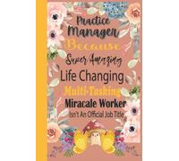 Practice Manager Gift: Blank Lined Notebook Journal. A Great Christmas Gifts For Practice Manager | Appreciation Gifts for Co-workers Birthday Funny Gag Gifts | Retirement | End of Year Gift