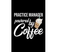 Practice Manager Powered by Coffee: Christmas Gift for Practice Manager | Funny Practice Manager Journal | Best 2019 Christmas Present Lined Journal | 6x9inch 120 pages