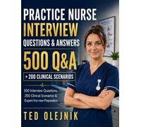 PRACTICE NURSE INTERVIEW QUESTIONS & ANSWERS: 500 Q&A + 200 CLINICAL SCENARIOS The Complete UK NHS Interview Preparation Guide for Practice Nurses (Nursing Interview & Clinical Mastery Series)