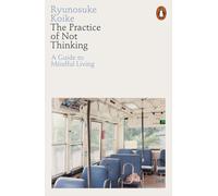 PRACTICE OF NOT THINKING by Ryunosuke Koike Paperback Self Help Business