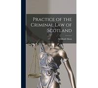 Practice of the Criminal law of Scotland