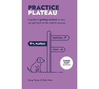 Practice Plateau: A guide to getting unstuck and back on the road to success (The Practice Series)