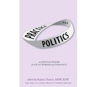 Practice & Politics: An Essential Reader For Social Workers And Therapists: 1 (Politicized Practitioner)